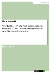 'Der Jumbo- Jet' und 'Ein Jumbo auf dem Schulhof' - Zwei Unterrichtsversuche aus dem Mathematikunterricht