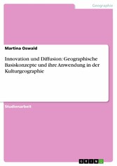 Innovation und Diffusion: Geographische Basiskonzepte und ihre Anwendung in der Kulturgeographie