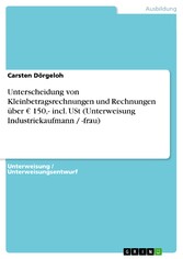 Unterscheidung von Kleinbetragsrechnungen und Rechnungen über ? 150,- incl. USt (Unterweisung Industriekaufmann / -frau)