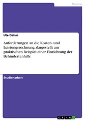 Anforderungen an die Kosten- und Leistungsrechnung, dargestellt am praktischen Beispiel einer Einrichtung der Behindertenhilfe