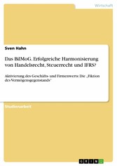 Das BilMoG. Erfolgreiche Harmonisierung von Handelsrecht, Steuerrecht und IFRS?