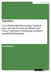 Zu Gotthold Ephraim Lessings 'Laokoon oder über die Grenzen der Malerei und Poesie' und seiner Verbindung zu Johann Joachim Winckelmann