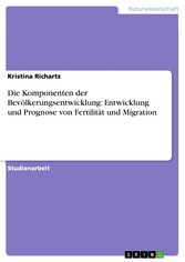 Die Komponenten der Bevölkerungsentwicklung: Entwicklung und Prognose von Fertilität und Migration